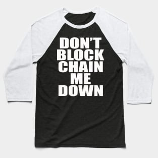 Dont BlockChain Me Down Baseball T-Shirt